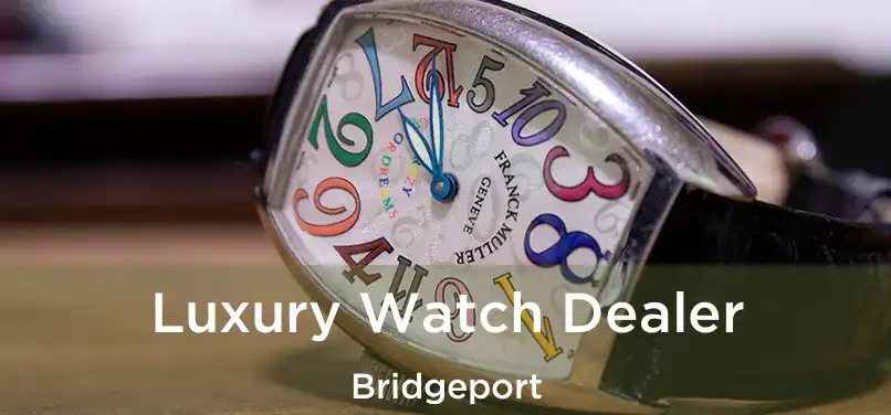  Luxury Watch Dealer Bridgeport